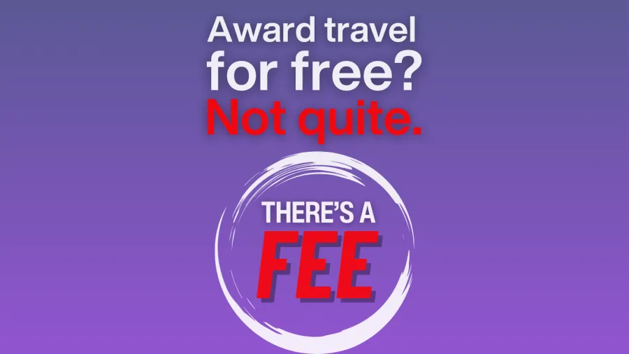 Award travel for free? Not quite. There's a fee.
