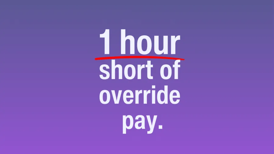 1 hour short of override pay