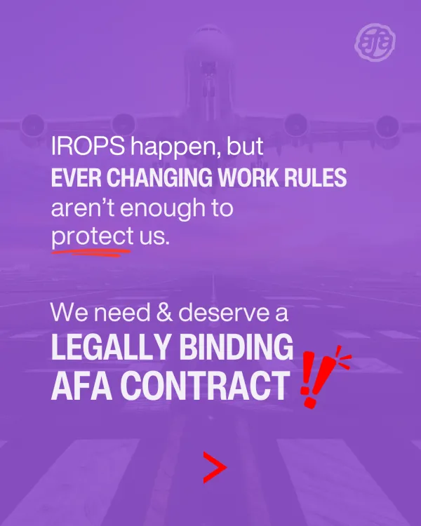 IROPs happen, but “work rules” aren’t enough to protect us. We need a legally binding AFA contract!  Sign a card and get involved today! 